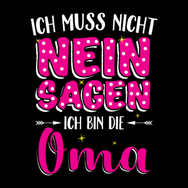 Motiv Ich Muss Nicht Nein Sagen Ich Bin Die Oma