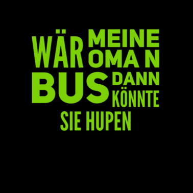 Motiv wäre meine Oma ein Bus