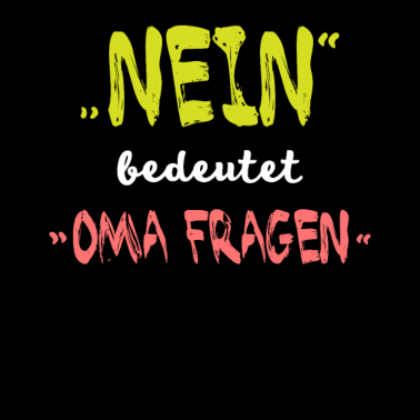Motiv Nein bedeutet Oma fragen - Lustiges Oma Geschenk