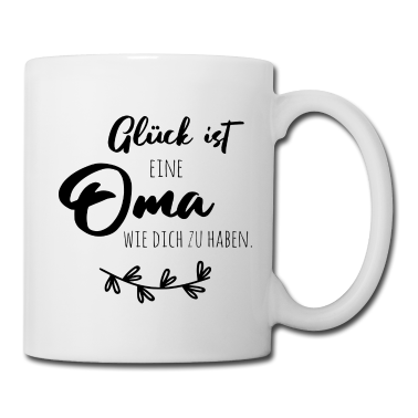 Geburtstagsgeschenk Oma Tasse - Glück ist, eine Oma wie dich zu haben.