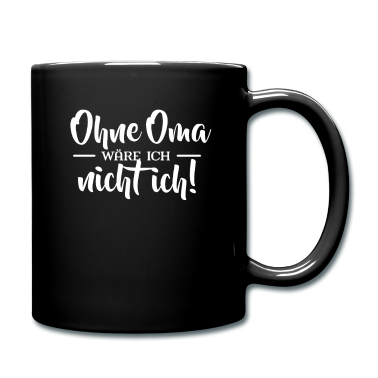 Geburtstagsgeschenk Oma Tasse - Ohne Oma wäre ich nicht ich