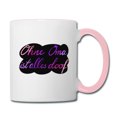 Geburtstagsgeschenk Oma Tasse - Ohne Oma ist alles doof