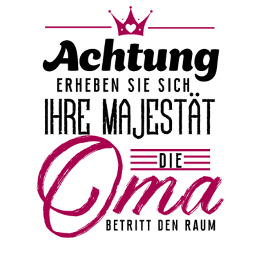 Motiv Erheben Sie sich Ihre Majestät die Oma betritt den