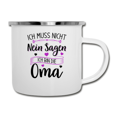 Geburtstagsgeschenk Oma Emaille Tasse - Ich muss nicht nein sagen - Ich bin die Oma