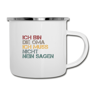 Geburtstagsgeschenk Oma Emaille Tasse - Ich bin die Oma Ich muss nicht nein sagen