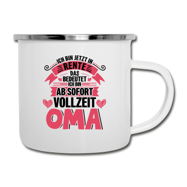 Geburtstagsgeschenk Oma Emaille Tasse - Ich bin jetzt in Rente das bedeutet Vollzeit Oma