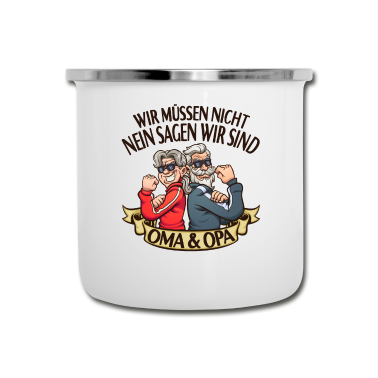Geburtstagsgeschenk Oma Emaille Tasse - Wir Müssen Nicht Nein Sagen Wir Sind Oma & Opa