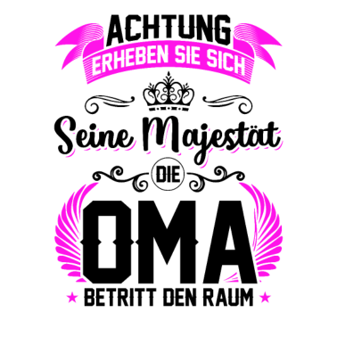 Motiv Achtung erheben sie sich seine Majestät die Oma...