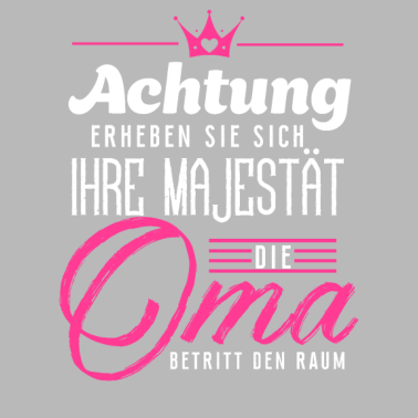 Motiv Achtung erheben sie sich Ihre Majestät die Oma bet