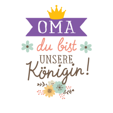 Motiv Oma du bist unsere Königin