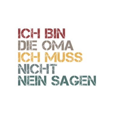 Motiv Ich bin die Oma Ich muss nicht nein sagen