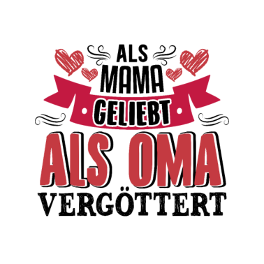 Motiv Als Mama geliebt als Oma vergöttert