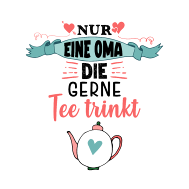Motiv Nur eine Oma die gerne Tee trinkt