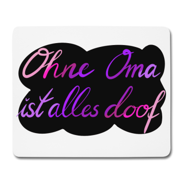 Geburtstagsgeschenk Oma Mousepad - Ohne Oma ist alles doof