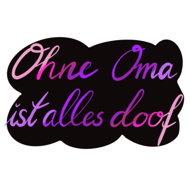 Motiv Ohne Oma ist alles doof