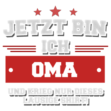 Motiv Ich bin Oma und krieg ein lausiges Shirt!