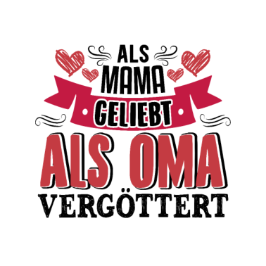 Motiv Als Mama geliebt als Oma vergöttert