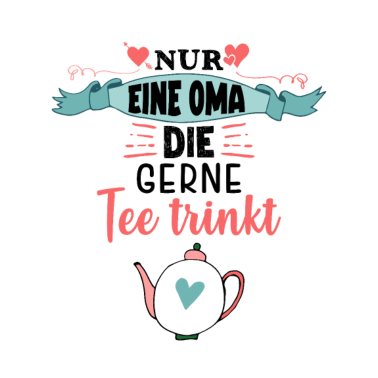 Motiv Nur eine Oma die gerne Tee trinkt