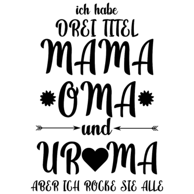 Motiv Ich habe drei titel mama oma und uroma Familie