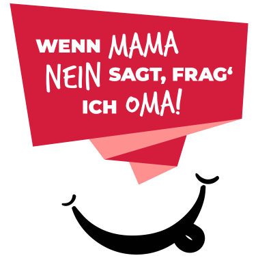 Motiv wenn mama nein sagt frag ich oma