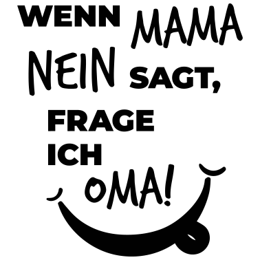 Motiv wenn mama nein sagt frage ich oma