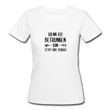 Partner T-Shirt - Wenn ich betrunken bin es ist ihre schuld Partner