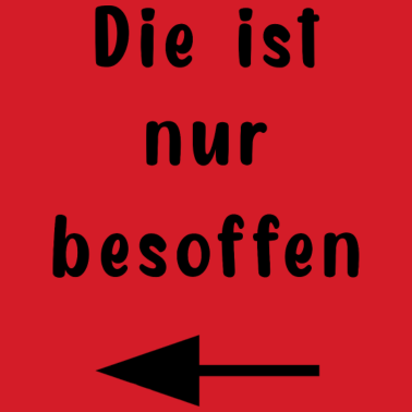 Motiv Die ist nur besoffen !