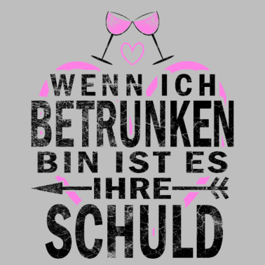 Motiv Wenn ich betrunken bin es ist ihre schuld Geschenk