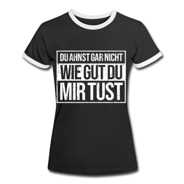 Partner T-Shirt - Du ahnst gar nicht wie gut du mir tust