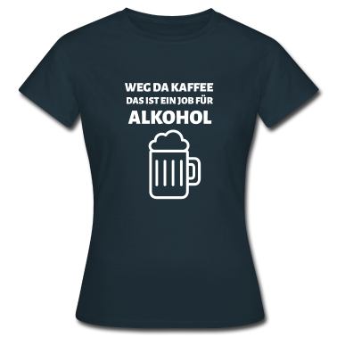 Partner T-Shirt - Weg Da Kaffee Das Ist Ein Job Für Alkohol Geschenk