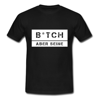 Partner T-Shirt - BITCH ABER SEINE