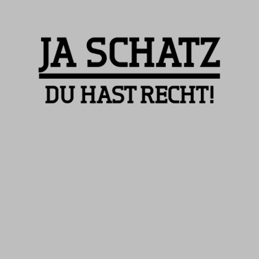 Motiv Ehefrau Ehemann Geschenk Ja Schatz du hast Recht