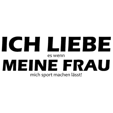 Motiv ich liebe es wenn meine frau mich sport machen lae