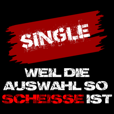 Motiv Single weil die Auswahl so Scheisse ist an Partner