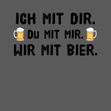 Motiv Ich mit dir du mit mir wir mit Bier Partner