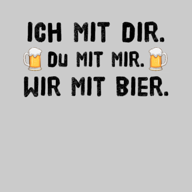 Motiv Ich mit dir du mit mir wir mit Bier Partner