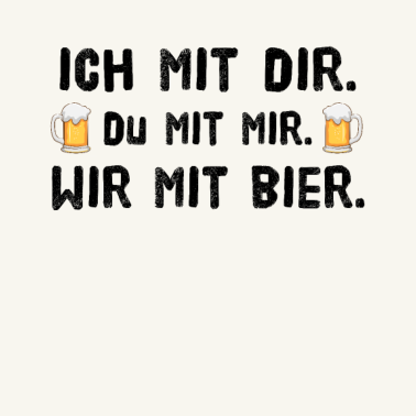 Motiv Ich mit dir du mit mir wir mit Bier Partner