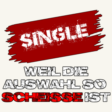 Motiv Single weil die Auswahl so Scheisse ist an Partner