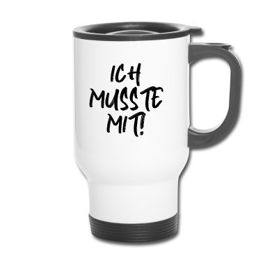 Partner Thermobecher - Spruch Ich musste mit lustig Partner Beziehung