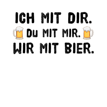Motiv Ich mit dir du mit mir wir mit Bier Partner