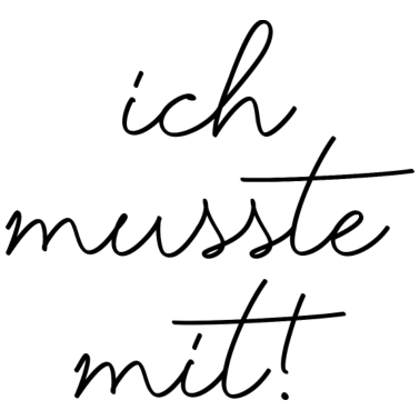 Motiv Spruch Ich musste mit lustig Partner Beziehung
