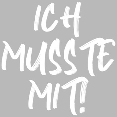 Motiv Spruch Ich musste mit lustig Partner Beziehung