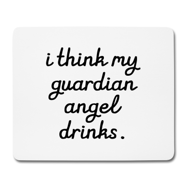 Partner Mousepad - I think my Guardian Angel drinks