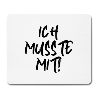 Partner Mousepad - Spruch Ich musste mit lustig Partner Beziehung