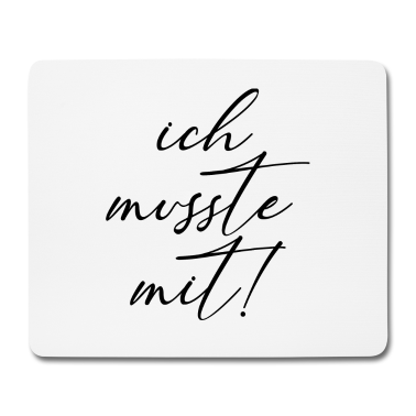 Partner Mousepad - Spruch Ich musste mit lustig Partner Beziehung