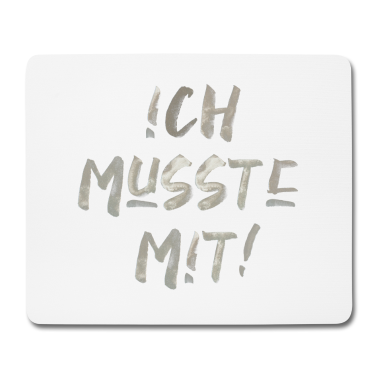 Partner Mousepad - Spruch Ich musste mit lustig Partner Beziehung