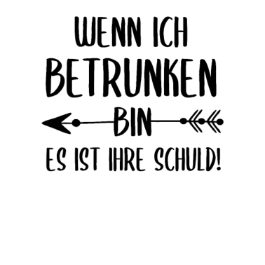 Motiv Wenn ich betrunken bin es ist ihre schuld Partner