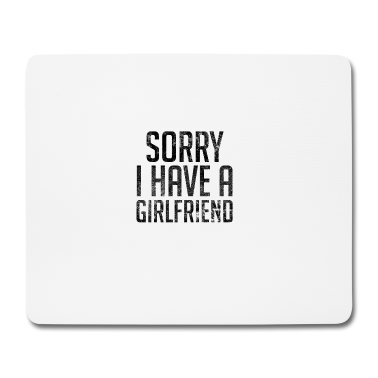 Partner Mousepad - Entschuldigung, ich habe eine Freundin