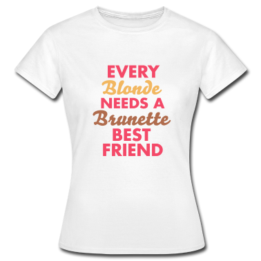 Partnerlook T-Shirt - every blonde needs a brunette best friend