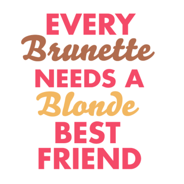 Motiv every brunette needs a blonde best friend